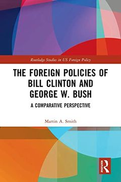 portada The Foreign Policies of Bill Clinton and George w. Bush (Routledge Studies in us Foreign Policy) (en Inglés)