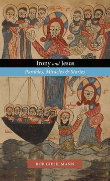portada Irony and Jesus: Parables, Miracles & Stories (in English)
