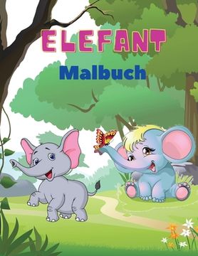 portada Elefant Malbuch: Elefanten-Malbuch für Kinder: Einfaches Beschäftigungsbuch für Jungen, Mädchen und Kleinkinder, 20 Bilder von glücklic (in German)