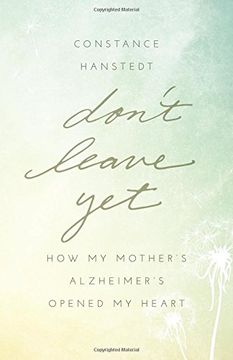 portada Don't Leave Yet: How my Mother's Alzheimer's Opened my Heart (en Inglés)