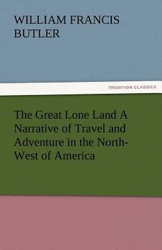 portada the great lone land a narrative of travel and adventure in the north-west of america
