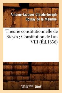 portada Théorie Constitutionnelle de Sieyès Constitution de l'An VIII (Éd.1836) (in French)