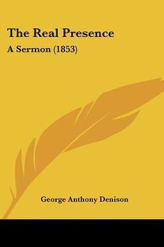 portada the real presence: a sermon (1853) (en Inglés)