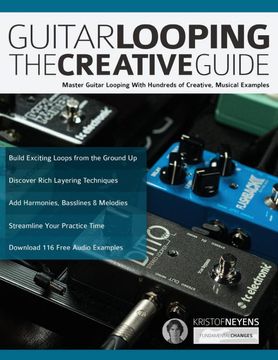 portada Guitar Looping the Creative Guide: Master Guitar Looping With Hundreds of Creative, Musical Examples (Guitar Pedals and Effects) (en Inglés)