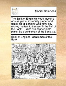 portada the bank of england's vade mecum; or sure guide; extremely proper and useful for all persons who have any money matters to transact in the hall of the