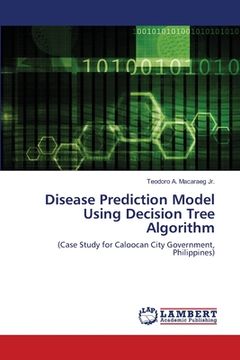 portada Disease Prediction Model Using Decision Tree Algorithm (en Inglés)