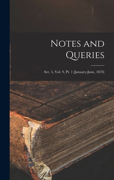 portada Notes and Queries; Ser. 5, Vol. 9, Pt. 1 (January-June, 1878) (en Inglés)