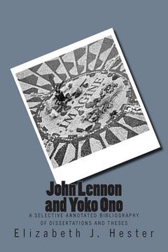 portada John Lennon and Yoko Ono: A Selective Annotated Bibliography of Dissertations and Theses (en Inglés)