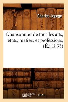 portada Chansonnier de Tous Les Arts, États, Métiers Et Professions, (Éd.1833) (in French)