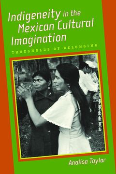 portada Indigeneity in the Mexican Cultural Imagination: Thresholds of Belonging (en Inglés)