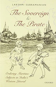 portada The Sovereign and the Pirate: Ordering Maritime Subjects in India'S Western Littoral 