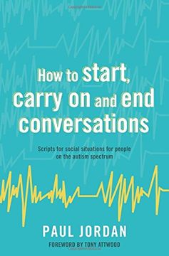 portada How to Start, Carry on and end Conversations: Scripts for Social Situations for People on the Autism Spectrum 