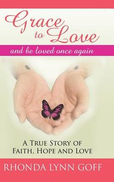 portada Grace to Love: A True Story of Faith, Hope and Love.