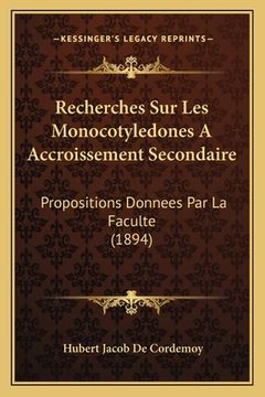 portada Recherches Sur Les Monocotyledones A Accroissement Secondaire: Propositions Donnees Par La Faculte (1894) (en Francés)