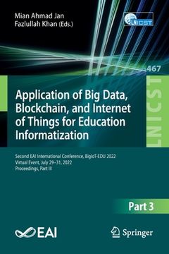 portada Application of Big Data, Blockchain, and Internet of Things for Education Informatization: Second Eai International Conference, Bigiot-Edu 2022, Virtu (en Inglés)