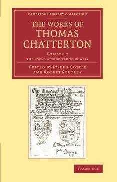 portada The Works of Thomas Chatterton 3 Volume Set: The Works of Thomas Chatterton: Volume 2, the Poems Attributed to Rowley (Cambridge Library Collection - Literary Studies) (in English)