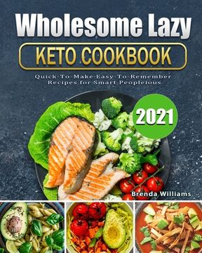 portada Wholesome Lazy Keto Cookbook 2021: Quick-To-Make Easy-To-Remember Recipes for Smart People