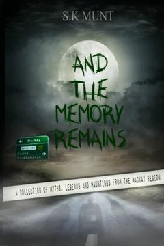 portada And the Memory Remains: A Collection of Myths, Legends and Haunting Stories From the Mackay Region (en Inglés)
