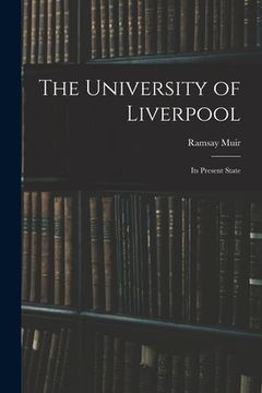 portada The University of Liverpool: Its Present State (en Inglés)