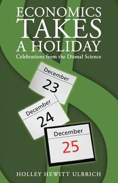 portada economics takes a holiday: celebrations from the dismal science (en Inglés)