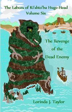 portada The Labors of Ki'shto'ba Huge-Head, Volume Six: The Revenge of the Dead Enemy (en Inglés)