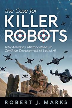 portada The Case for Killer Robots: Why America's Military Needs to Continue Development of Lethal ai (en Inglés)