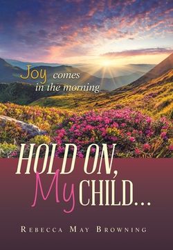 portada Hold On, My Child...: Joy Comes in the Morning (in English)