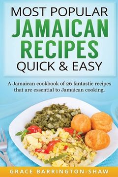 portada Most Popular Jamaican Recipes Quick & Easy: A Jamaican cookbook of 26 fantastic recipes that are essential to Jamaican cooking. (en Inglés)