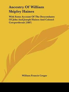portada ancestry of william shipley haines: with some account of the descendants of john and joseph haines and colonel cowperthwait (1887) (in English)
