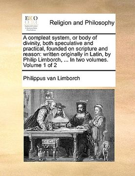 portada a compleat system, or body of divinity, both speculative and practical, founded on scripture and reason: written originally in latin, by philip limb (en Inglés)