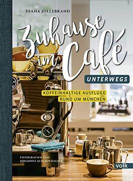 portada Zuhause im Café - Unterwegs: Koffeinhaltige Ausflüge Rund um München (en Alemán)