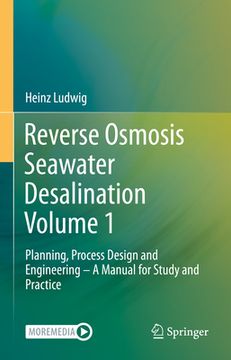portada Reverse Osmosis Seawater Desalination Volume 1: Planning, Process Design and Engineering - A Manual for Study and Practice (en Inglés)