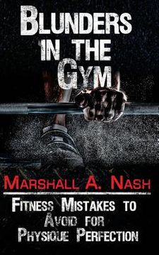 portada Blunders In The Gym: Fitness Mistakes to Avoid for Physique Perfection (in English)