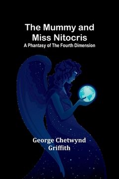 portada The Mummy and Miss Nitocris: A phantasy of the fourth dimension (en Inglés)