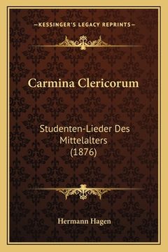 portada Carmina Clericorum: Studenten-Lieder Des Mittelalters (1876) (in Latin)