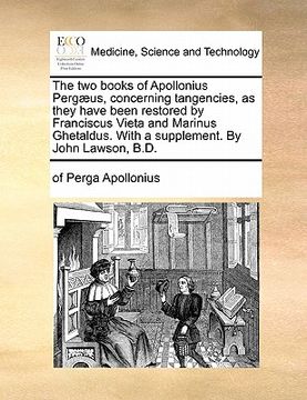 portada the two books of apollonius pergaeus, concerning tangencies, as they have been restored by franciscus vieta and marinus ghetaldus. with a supplement. (en Inglés)