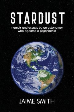 portada Stardust: memoir and essays by an astronomer who became a psychiatrist (en Inglés)