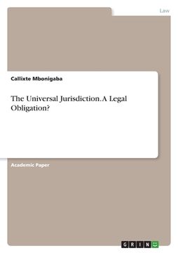 portada The Universal Jurisdiction. A Legal Obligation? (en Inglés)