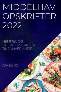 portada Middelhav Opskrifter 2022: Nemmel Og LÆkre Opskrifter Til Enhver Aleje (en Danés)