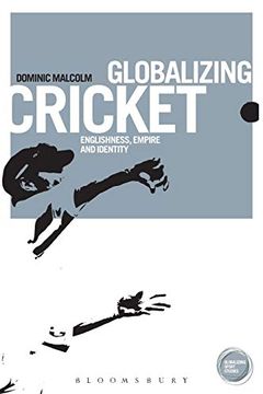portada Globalizing Cricket: Englishness, Empire and Identity (Globalizing Sport Studies) (en Inglés)
