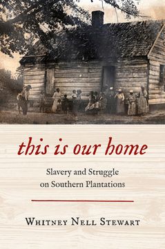 portada This Is Our Home: Slavery and Struggle on Southern Plantations (in English)
