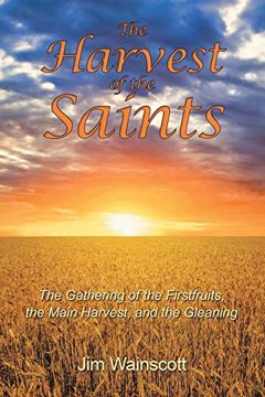 portada The Harvest of the Saints: The Gathering of the Firstfruits, the Main Harvest, and the Gleaning (in English)