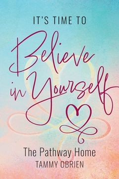 portada It's Time to Believe in Yourself: The Pathway Home (in English)