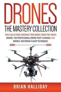 portada Drones The Mastery Collection: This collection contains 2 books from the series Drones: The Professional Drone Pilot's Manual and Drones: Mastering F 
