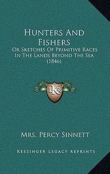 portada hunters and fishers: or sketches of primitive races in the lands beyond the sea (1846) (en Inglés)