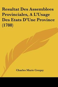 portada Resultat Des Assemblees Provinciales, A L'Usage Des Etats D'Une Province (1788) (en Francés)