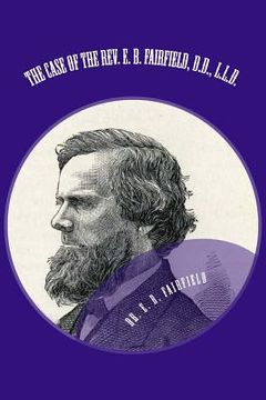 portada The Case of the Rev. E. B. Fairfield, D.D., L.L.D.: Examination of His "Review of the Case of Henry Ward Breecher (en Inglés)