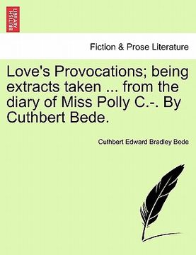 portada love's provocations; being extracts taken ... from the diary of miss polly c.-. by cuthbert bede. (en Inglés)