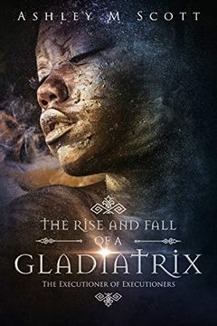 portada The Rise and Fall of a Gladiatrix: The Executioner of Executioners (in English)