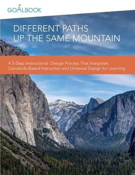 portada Different Paths Up the Same Mountain: A 5-Step Instructional Design Process That Integrates Standards-Based Instruction and Universal Design for Learn (en Inglés)